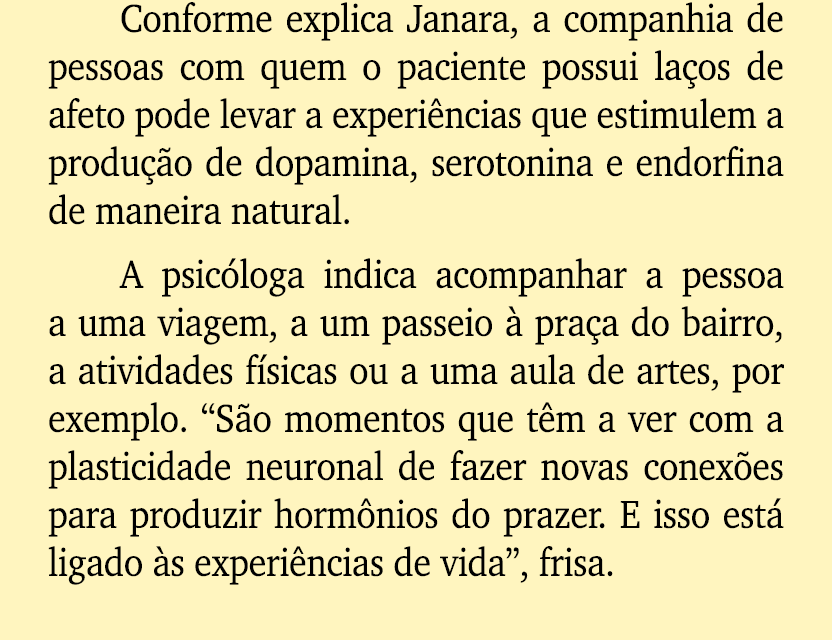 Conforme explica Janara, a companhia de pessoas com quem o paciente possui la os de afeto pode levar a experi ncias q...