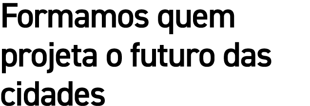 Formamos quem projeta o futuro das cidades