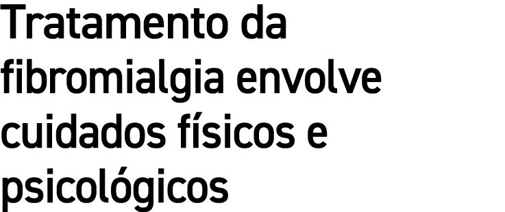 Tratamento da fibromialgia envolve cuidados f sicos e psicol gicos