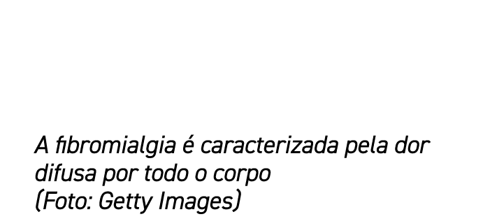 A fibromialgia  caracterizada pela dor difusa por todo o corpo (Foto: Getty Images)