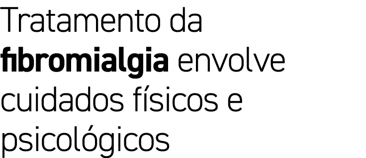 Tratamento da fibromialgia envolve cuidados f sicos e psicol gicos