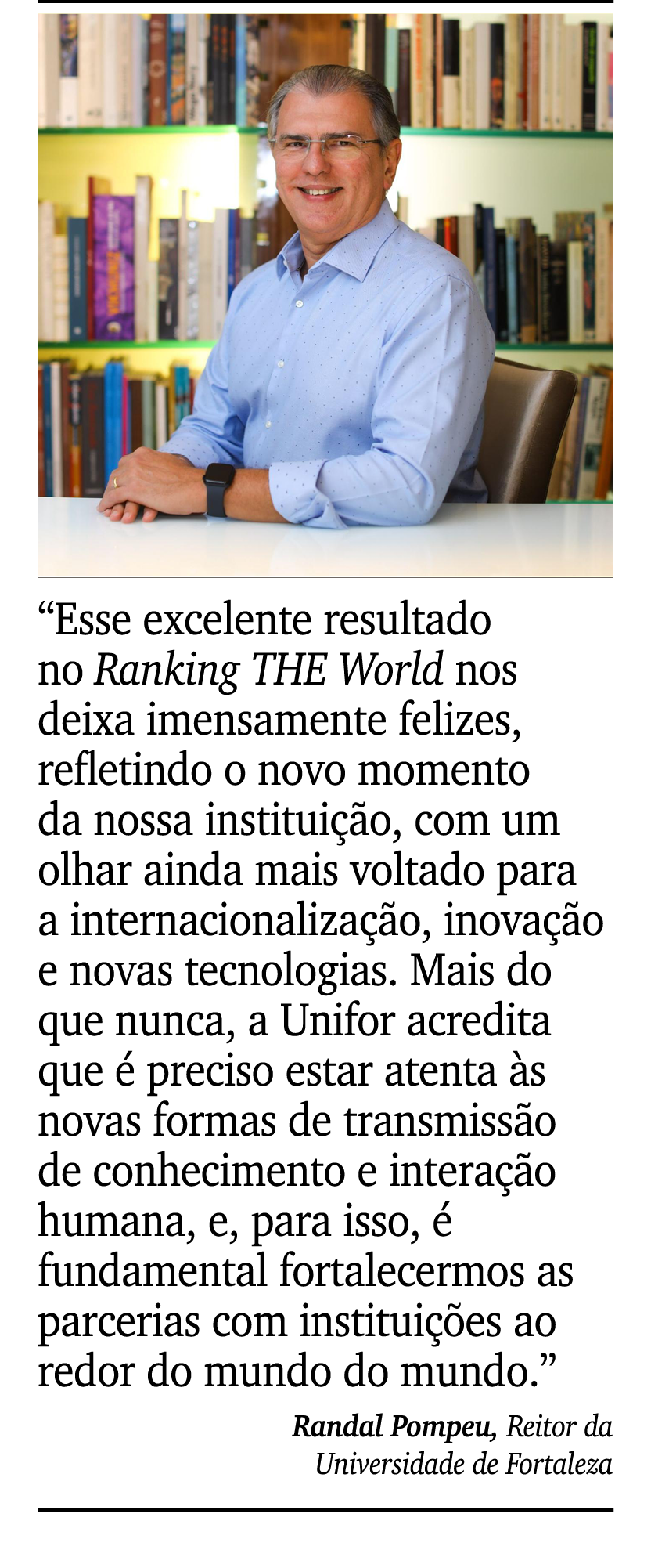 ￼ ￼ “Esse excelente resultado no Ranking THE World nos deixa imensamente felizes, refletindo o novo momento da nossa ...