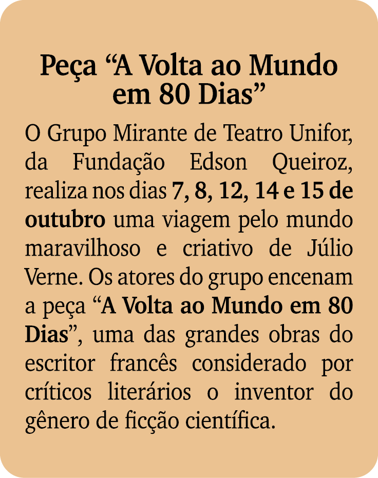 Pe a “A Volta ao Mundo em 80 Dias” O Grupo Mirante de Teatro Unifor, da Funda o Edson Queiroz, realiza nos dias 7, 8...
