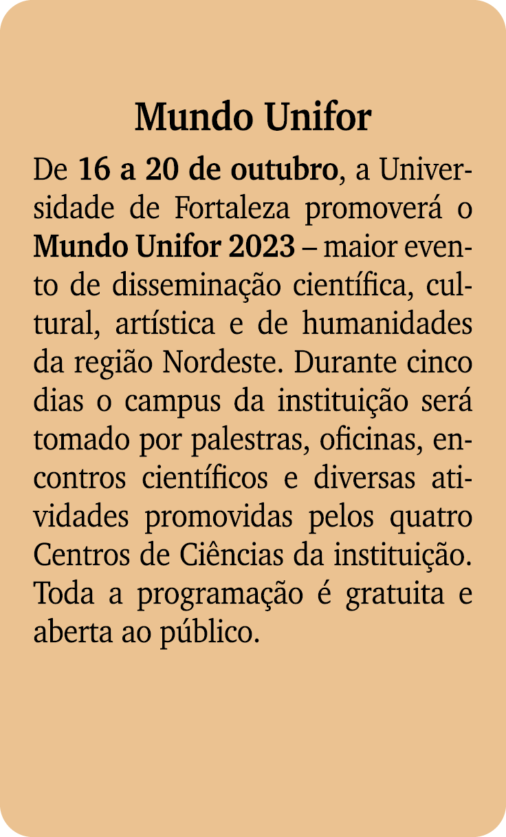 Mundo Unifor De 16 a 20 de outubro, a Universidade de Fortaleza promover o Mundo Unifor 2023 – maior evento de disse...