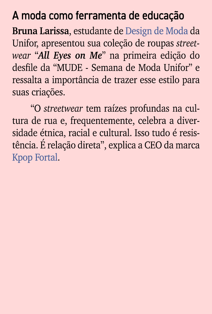 A moda como ferramenta de educa o Bruna Larissa, estudante de Design de Moda da Unifor, apresentou sua cole  o de ro...