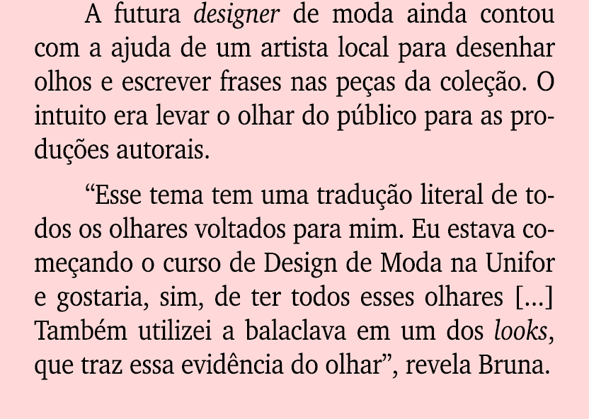 A futura designer de moda ainda contou com a ajuda de um artista local para desenhar olhos e escrever frases nas pe a...