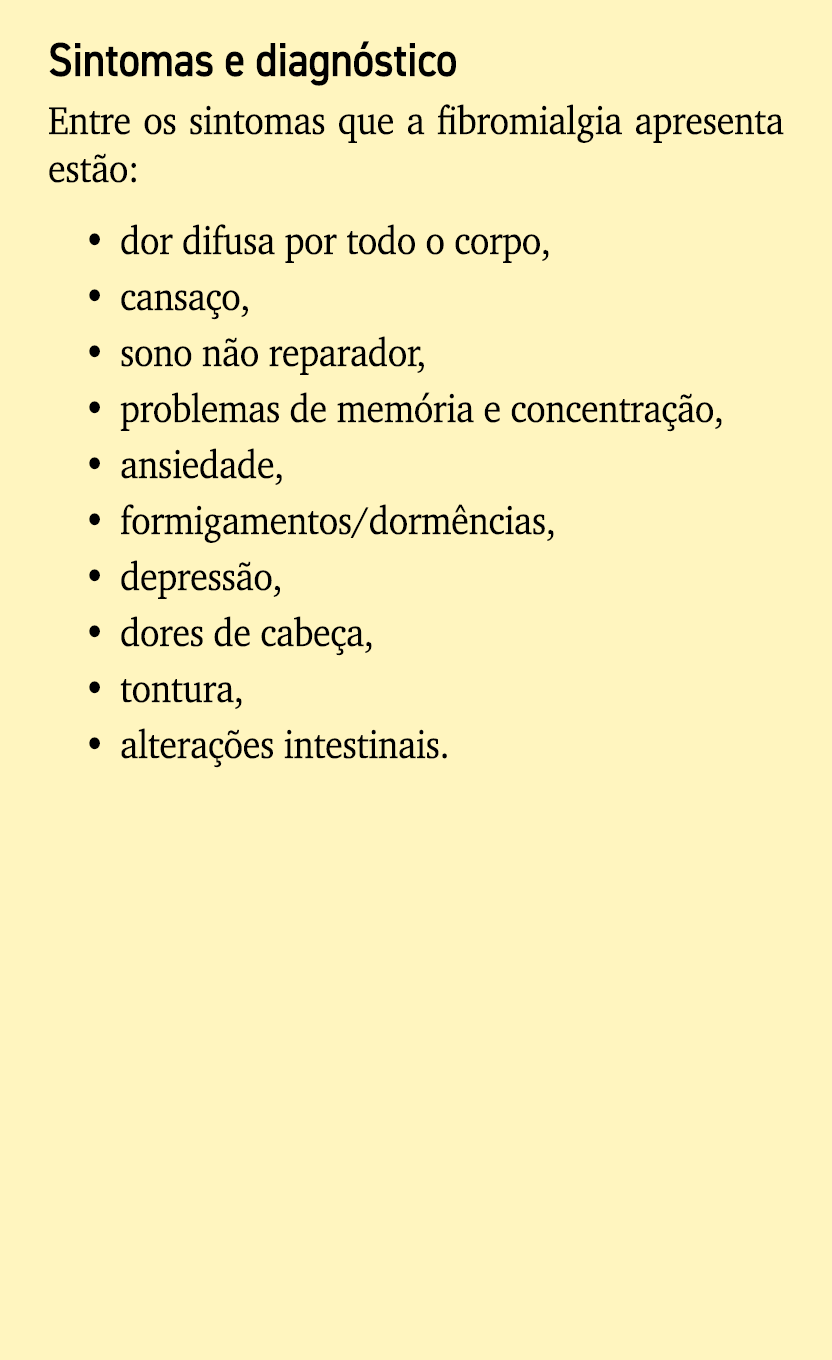 Sintomas e diagn stico Entre os sintomas que a fibromialgia apresenta est o: • dor difusa por todo o corpo, • cansa o...