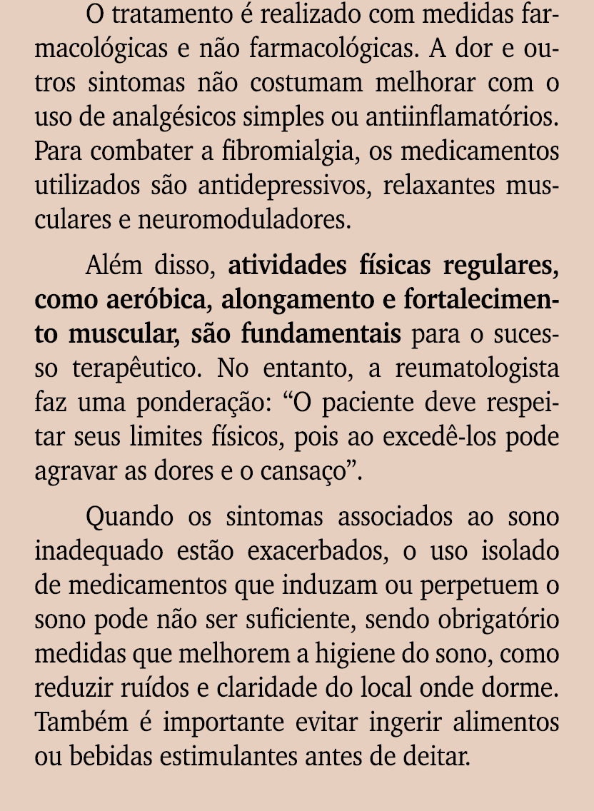 O tratamento  realizado com medidas farmacol gicas e n o farmacol gicas. A dor e outros sintomas n o costumam melhor...