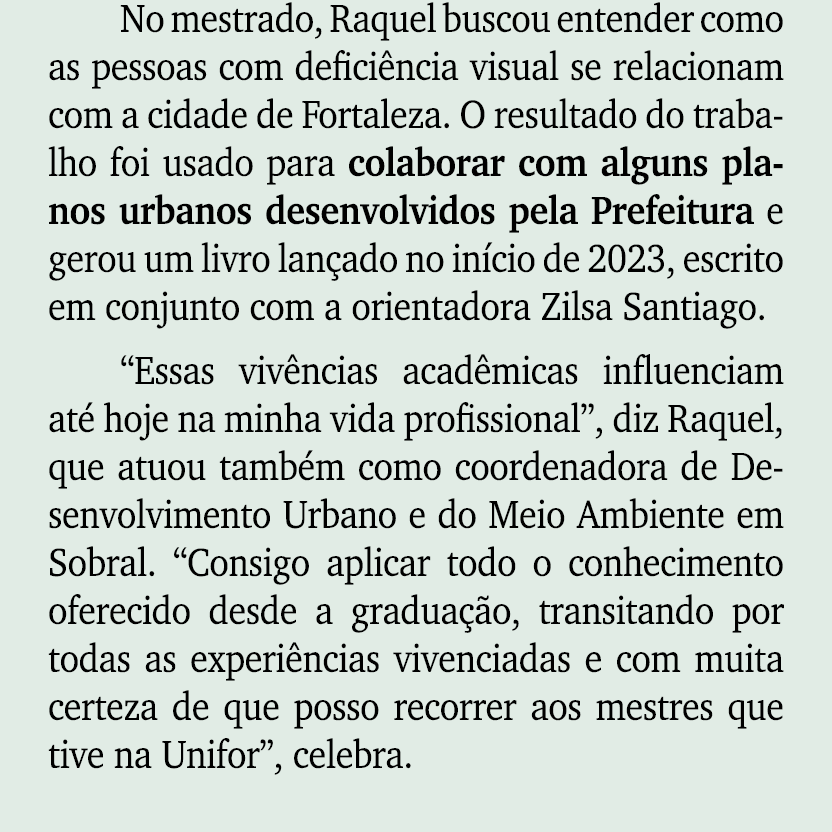 No mestrado, Raquel buscou entender como as pessoas com defici ncia visual se relacionam com a cidade de Fortaleza. O...