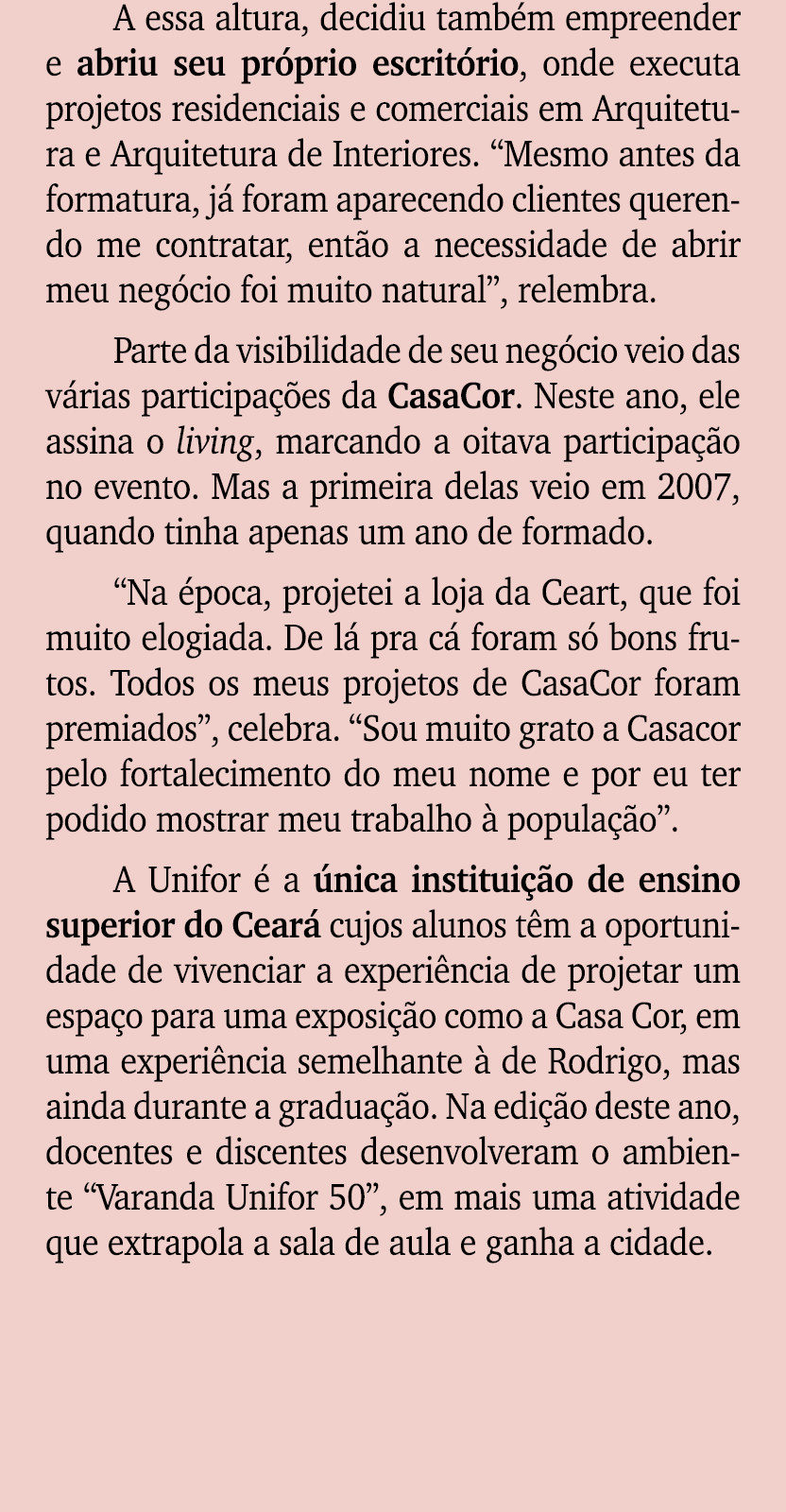 A essa altura, decidiu tamb m empreender e abriu seu pr prio escrit rio, onde executa projetos residenciais e comerci...