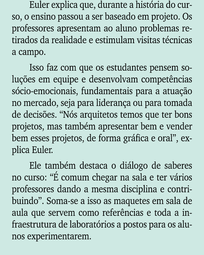 Euler explica que, durante a hist ria do curso, o ensino passou a ser baseado em projeto. Os professores apresentam a...
