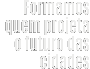 Formamos quem projeta o futuro das cidades
