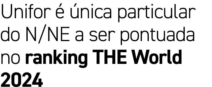 Unifor   nica particular do N/NE a ser pontuada no ranking THE World 2024