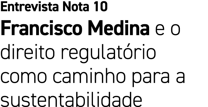 Entrevista Nota 10 Francisco Medina e o direito regulat rio como caminho para a sustentabilidade