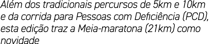 Al m dos tradicionais percursos de 5km e 10km e da corrida para Pessoas com Defici ncia (PCD), esta edi o traz a Mei...