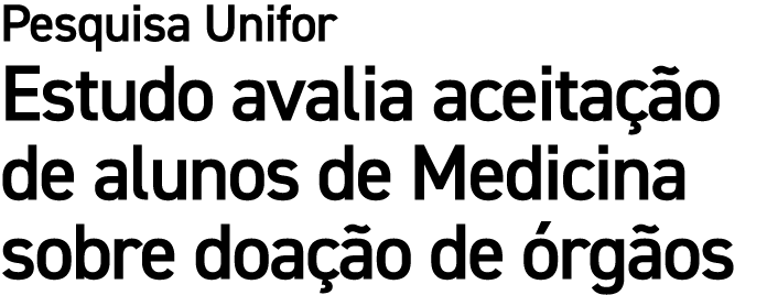 Pesquisa Unifor Estudo avalia aceita o de alunos de Medicina sobre doa  o de  rg os
