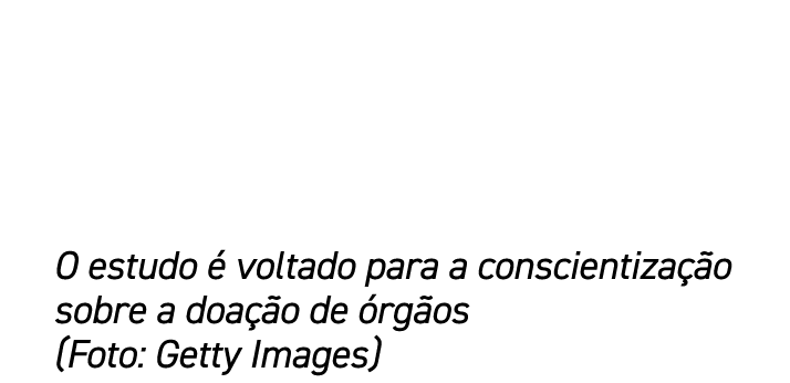 O estudo  voltado para a conscientiza  o sobre a doa  o de  rg os (Foto: Getty Images)
