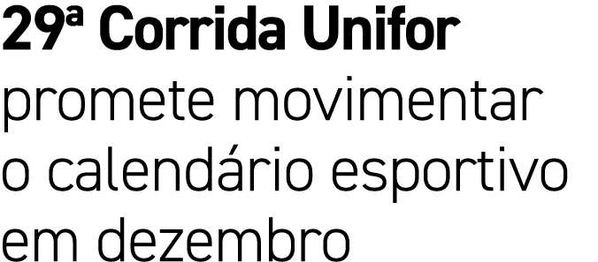 29ª Corrida Unifor promete movimentar o calend rio esportivo em dezembro