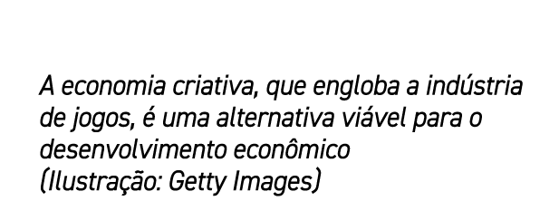 A economia criativa, que engloba a ind stria de jogos,  uma alternativa vi vel para o desenvolvimento econ mico (Ilu...