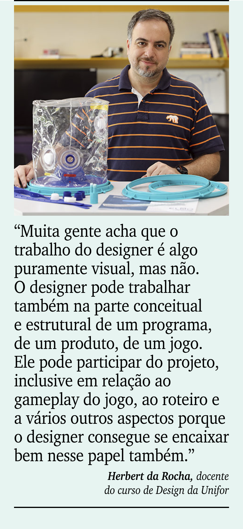 ￼ ￼ “Muita gente acha que o trabalho do designer  algo puramente visual, mas n o. O designer pode trabalhar tamb m n...