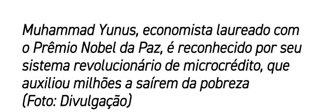 Muhammad Yunus, economista laureado com o Pr mio Nobel da Paz,  reconhecido por seu sistema revolucion rio de microc...