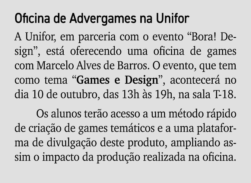 Oficina de Advergames na Unifor A Unifor, em parceria com o evento “Bora! Design”, est oferecendo uma oficina de gam...