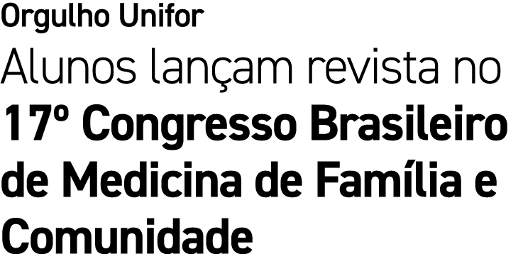 Orgulho Unifor Alunos lan am revista no 17º Congresso Brasileiro de Medicina de Fam lia e Comunidade