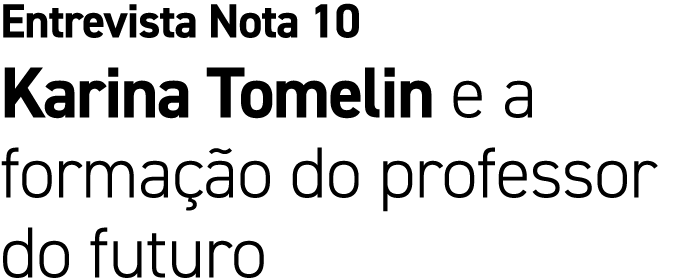 Entrevista Nota 10 Karina Tomelin e a forma o do professor do futuro