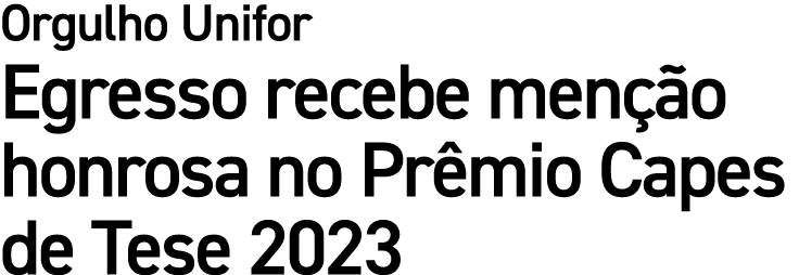 Orgulho Unifor Egresso recebe men o honrosa no Pr mio Capes de Tese 2023