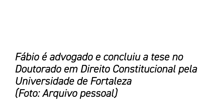 F bio  advogado e concluiu a tese no Doutorado em Direito Constitucional pela Universidade de Fortaleza (Foto: Arqui...
