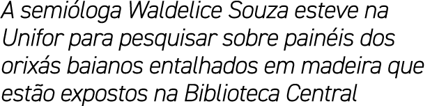 A semi loga Waldelice Souza esteve na Unifor para pesquisar sobre pain is dos orix s baianos entalhados em madeira qu...