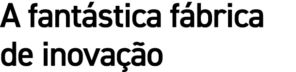A fant stica f brica de inova o