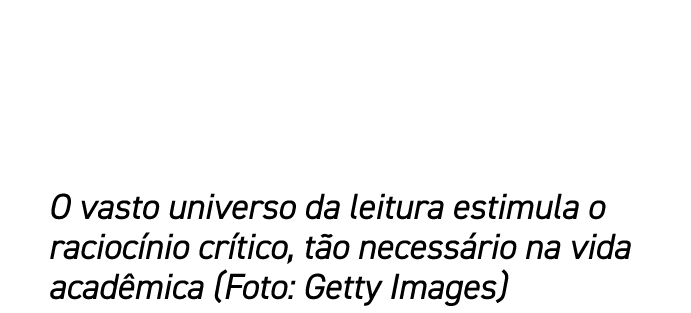 O vasto universo da leitura estimula o racioc nio cr tico, t o necess rio na vida acad mica (Foto: Getty Images)