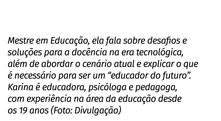 Mestre em Educa o, ela fala sobre desafios e solu  es para a doc ncia na era tecnol gica, al m de abordar o cen rio ...