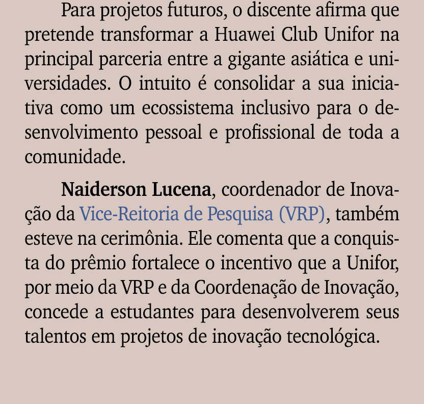 Para projetos futuros, o discente afirma que pretende transformar a Huawei Club Unifor na principal parceria entre a ...