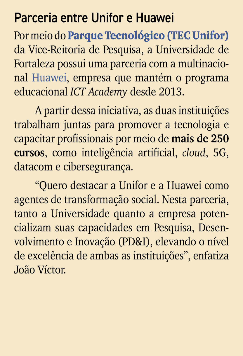 Parceria entre Unifor e Huawei Por meio do Parque Tecnol gico (TEC Unifor) da Vice Reitoria de Pesquisa, a Universida...