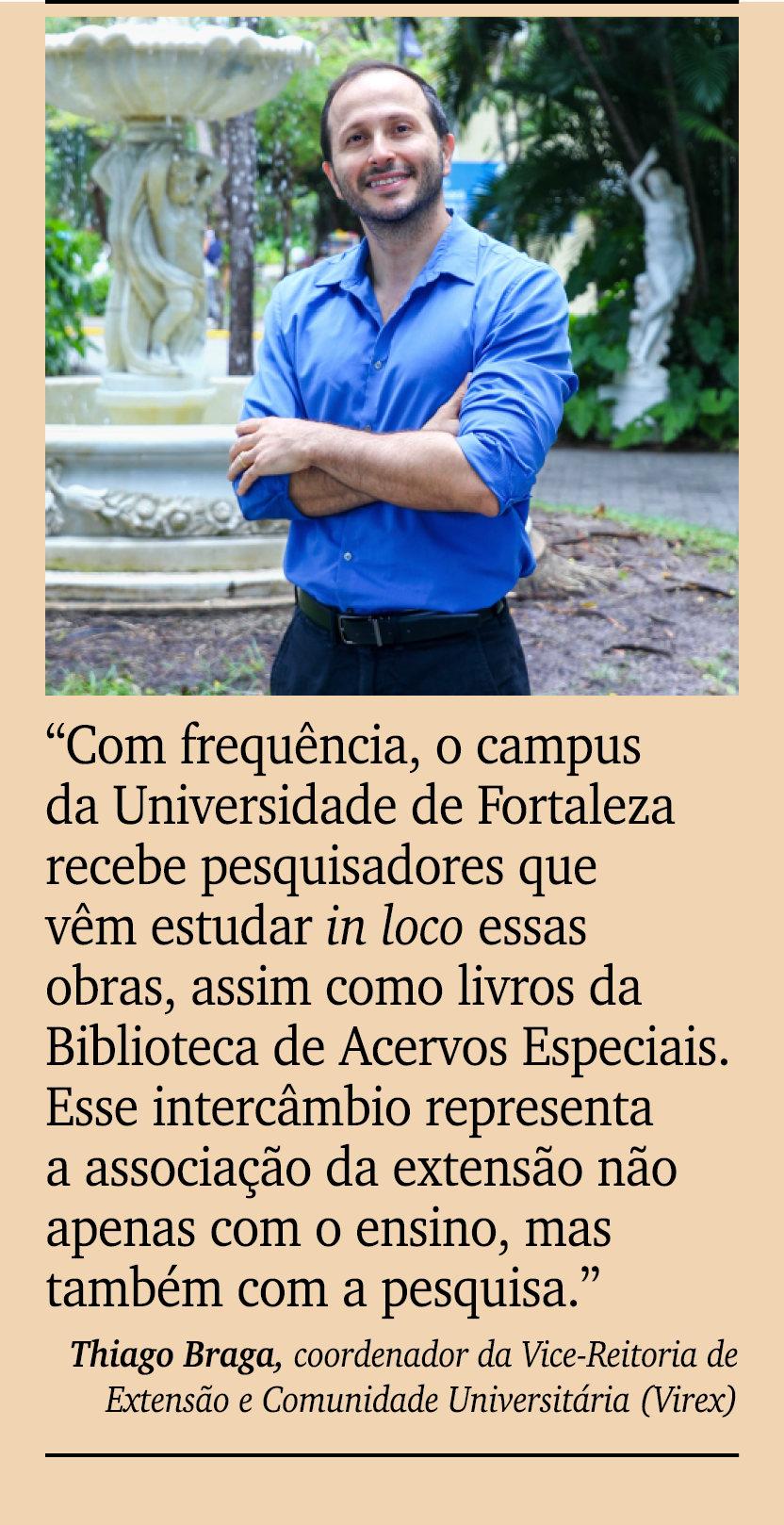 ￼ ￼ “Com frequ ncia, o campus da Universidade de Fortaleza recebe pesquisadores que v m estudar in loco essas obras, ...