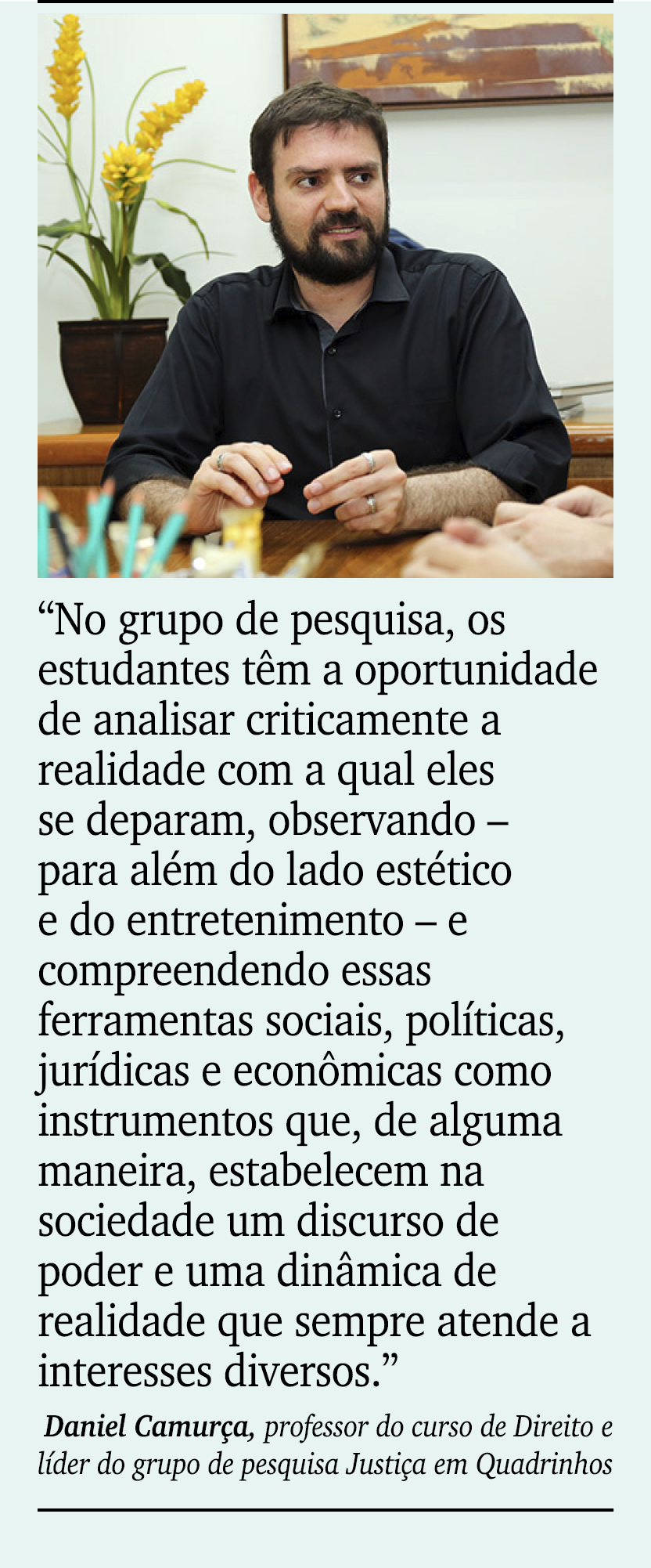 ￼ ￼ “No grupo de pesquisa, os estudantes t m a oportunidade de analisar criticamente a realidade com a qual eles se d...