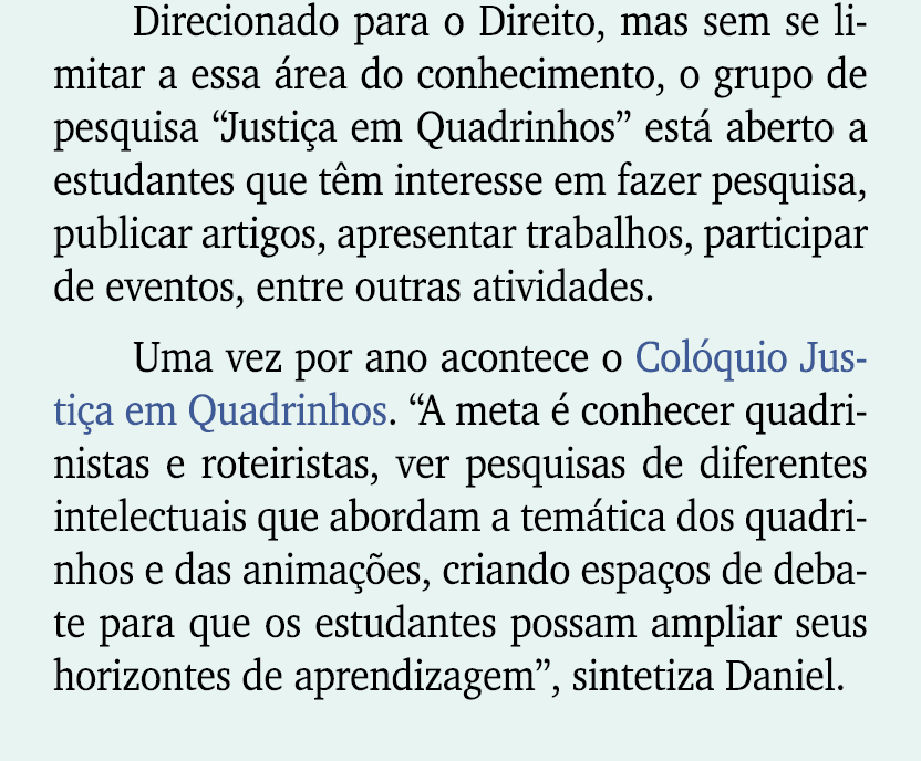 Direcionado para o Direito, mas sem se limitar a essa rea do conhecimento, o grupo de pesquisa “Justi a em Quadrinho...