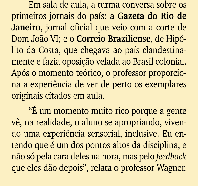 Em sala de aula, a turma conversa sobre os primeiros jornais do pa s: a Gazeta do Rio de Janeiro, jornal oficial que ...