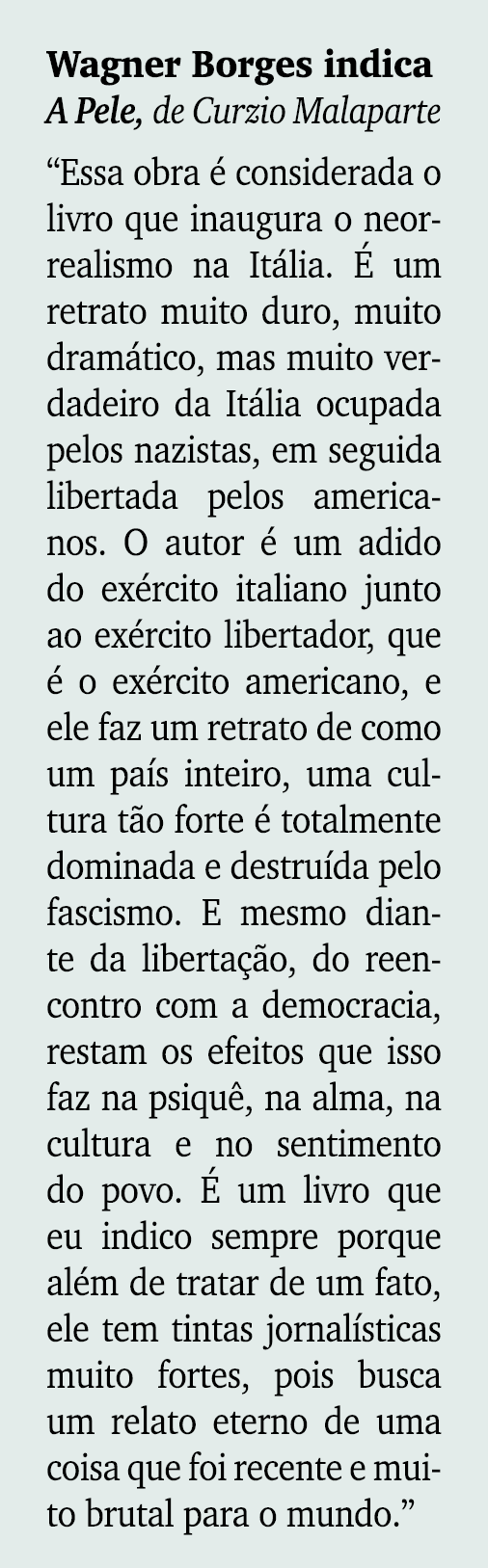 Wagner Borges indica A Pele, de Curzio Malaparte “Essa obra  considerada o livro que inaugura o neorrealismo na It l...