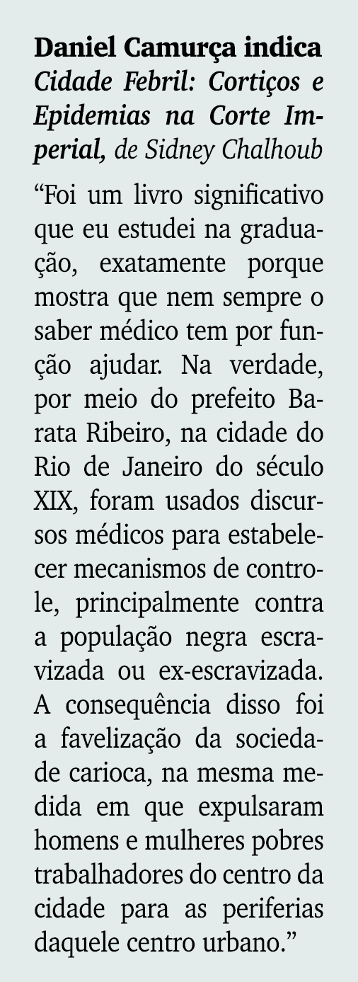Daniel Camur a indica Cidade Febril: Corti os e Epidemias na Corte Imperial, de Sidney Chalhoub “Foi um livro signifi...
