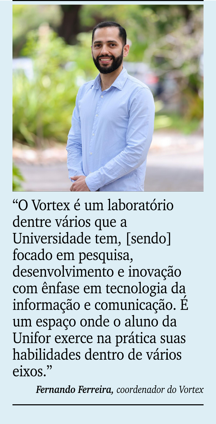 ￼ ￼ “O Vortex  um laborat rio dentre v rios que a Universidade tem, [sendo] focado em pesquisa, desenvolvimento e in...