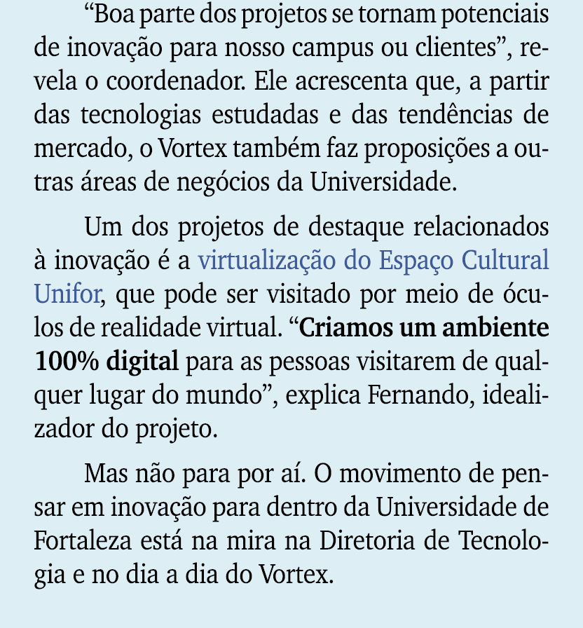 “Boa parte dos projetos se tornam potenciais de inova o para nosso campus ou clientes”, revela o coordenador. Ele ac...