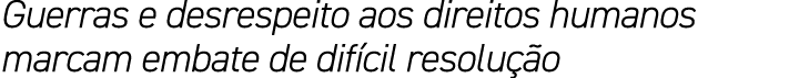 Guerras e desrespeito aos direitos humanos marcam embate de dif cil resolu o