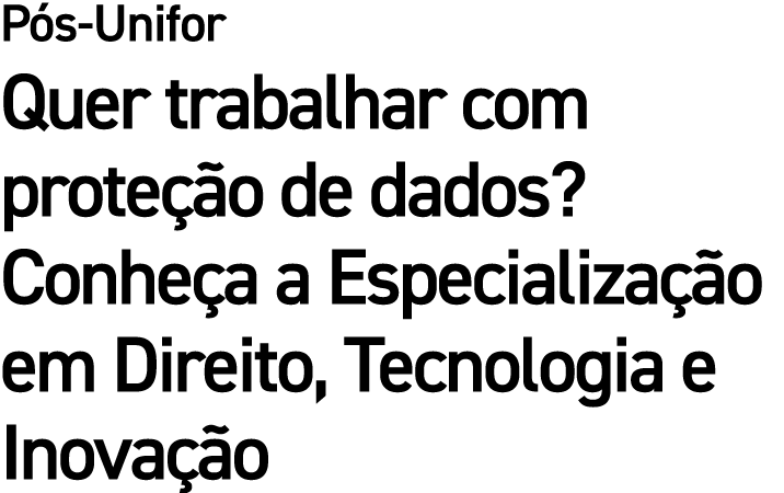 P s Unifor Quer trabalhar com prote o de dados? Conhe a a Especializa  o em Direito, Tecnologia e Inova  o