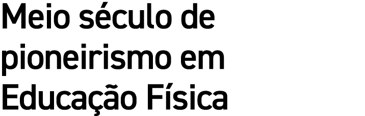 Meio s culo de pioneirismo em Educa o F sica