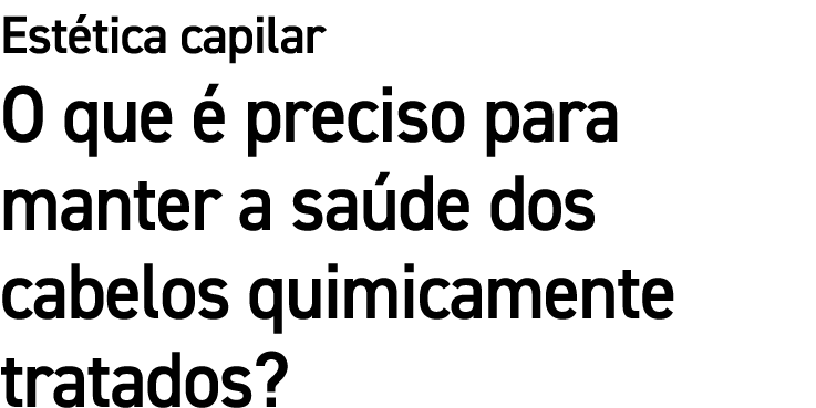 Est tica capilar O que  preciso para manter a sa de dos cabelos quimicamente tratados?