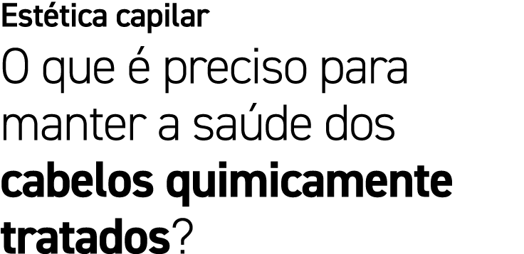 Est tica capilar O que  preciso para manter a sa de dos cabelos quimicamente tratados?