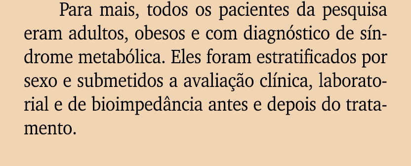 Para mais, todos os pacientes da pesquisa eram adultos, obesos e com diagn stico de s ndrome metab lica. Eles foram e...